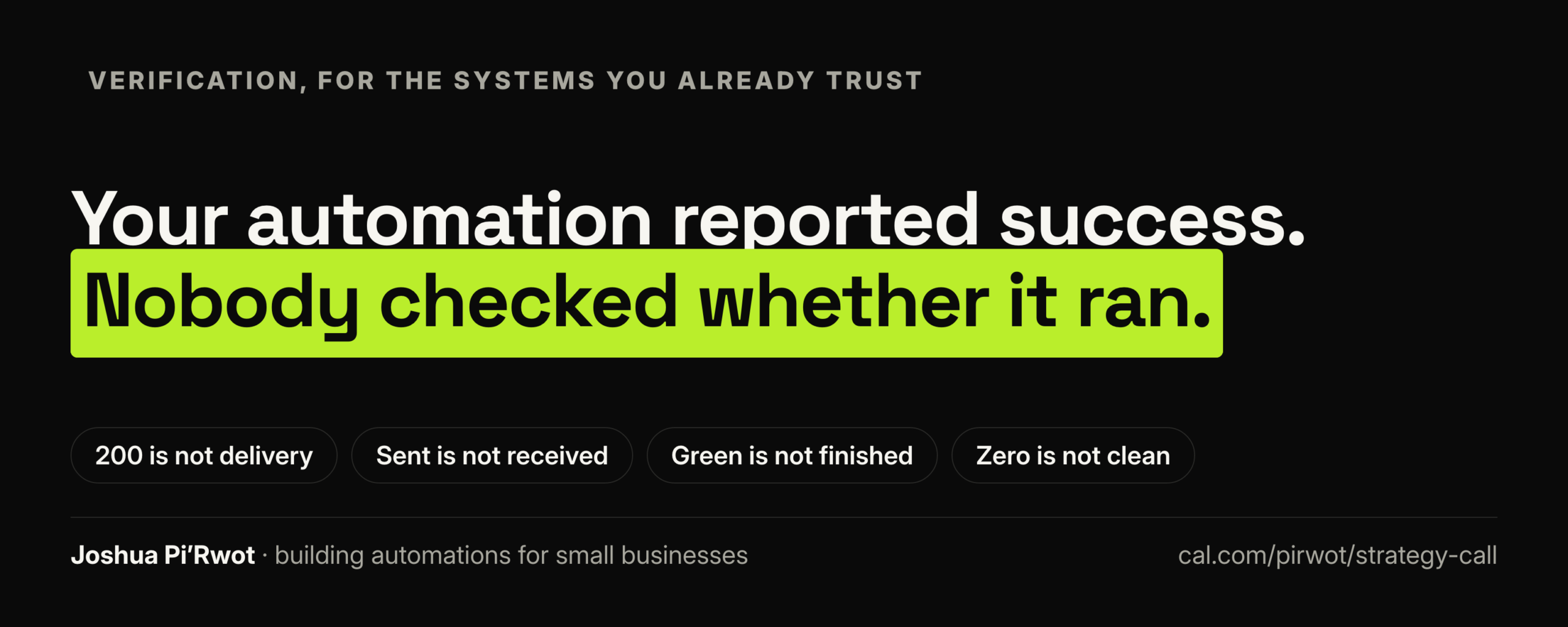 Your automation reported success. Nobody checked whether it ran.